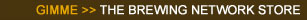 Go the The Brewing Network's Store